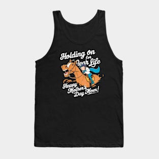 Holding on for dear life Happy mother's day MOM | Mother's day | MOM lover gifts Tank Top